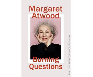Burning Questions: The Sunday Times bestselling collection of essays from Booker prize winner Margaret Atwood