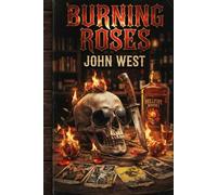Burning Roses: a decadent tale of sex, drugs, rock n roll & magick (Burning Books)