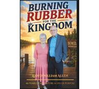 Burning Rubber for the Kingdom: 90 years of adventure: a life of Purpose