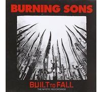 Burning Sons - Built To Fall: The Mystic Recordings