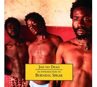 Burning Spear - Jah No Dead: An Introduct.