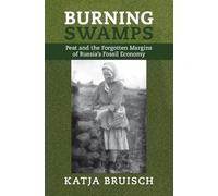 Burning Swamps: Peat and the Forgotten Margins of Russia's Fossil Economy (Studies in Environment and History)
