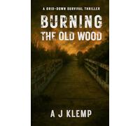Burning The Old Wood: A Grid Down Survival Thriller
