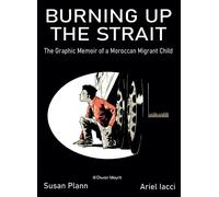 BURNING UP THE STRAIT THE GRAPHIC MEMOIR OF A MOROCCAN MIGR | Susan Plann