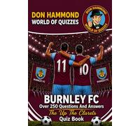Burnley FC: The Up The Clarets Quiz Book: A Burnley FC Quiz Book: Over 250 Questions & Answers - The Perfect Gift for True Clarets Fans (Don Hammond World Of Quizzes)