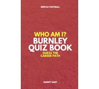 Burnley Quiz Book - Who Am I? Guess The Career Path: Football Trivia, Legends & Premier League Stars (Who Am I? Guess The Career Path: Football Quiz Questions)