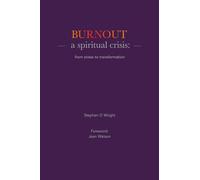 Burnout: a spiritual crisis: from stress to transformation