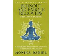 Burnout and Fatigue Recovery Meditation Scripts: 15 Restorative Practices for Emotional Replenishment and Balance (The Stillness Series)