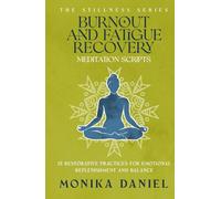 Burnout and Fatigue Recovery Meditation Scripts: 15 Restorative Practices for Emotional Replenishment and Balance (The Stillness Series)