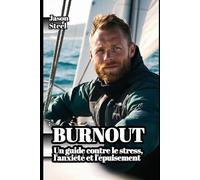 BURNOUT: Arrête de te soigner. Commence à changer de vie. Un guide contre le stress, l'anxiété et l'épuisement (Steel Mind Books - Outils pour l’Esprit)