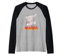 ¿Burnout? Baby I'm a Wildfire - Cita de humor de resiliencia Camiseta Manga Raglan
