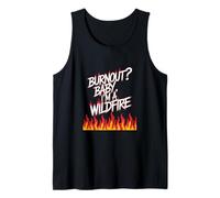 ¿Burnout? Baby I'm a Wildfire - Cita de humor de resiliencia Camiseta sin Mangas