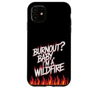 ¿Burnout? Baby I'm a Wildfire - Cita de humor de resiliencia Carcasa para iPhone 11