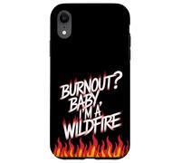 ¿Burnout? Baby I'm a Wildfire - Cita de humor de resiliencia Carcasa para iPhone XR