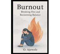 Burnout: Breaking Free and Reclaiming Balance