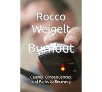 Burnout: Causes, Consequences, and Paths to Recovery