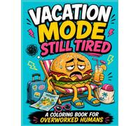 Burnout Coloring Book for Adults: Vacation Mode Still Tired: Funny Summer Stress Relief Coloring Pages for Overworked Humans, Tired Adults, Travel ... Fast Food Characters (Snack Meltdown Series)