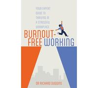 Burnout-Free Working: Your Expert Guide to Thriving in a Stressful Workplace