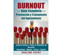 BURNOUT - Guía Completa para Prevenir y Tratar el Burnout: Prevención y Tratamiento del Agotamiento Emocional - Mental - Fisico - Laboral