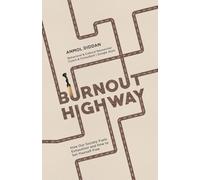 Burnout Highway: How Our Society Fuels Exhaustion and How to Set Yourself Free