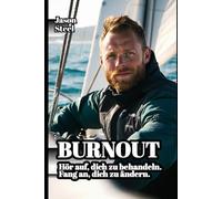 BURNOUT: Hör auf, dich zu behandeln. Fang an, dich zu ändern. Stress, Angst und Erschöpfung überwinden. (Steel Mind Books - Werkzeuge für den Geist)