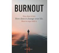 BURNOUT - How does it feel. How does it change your life. How to cope with it.
