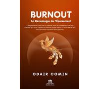 Burnout - La généalogie de l’épuisement: L’épuisement n’est pas un hasard, mais la conséquence d’une histoire qui nous a appris à mesurer notre valeur ... de ce que nous sommes capables de supporter.