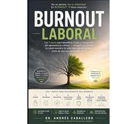 Burnout Laboral: Los 7 pasos para identificar, frenar y recuperarte del agotamiento crónico - recupera tu energía, tu salud mental y tu vida más allá del trabajo, antes de que sea demasiado tarde
