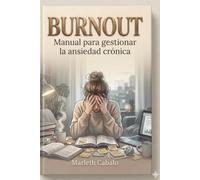 BURNOUT: Manual para gestionar la ansiedad cronica y recuperar la operatividad