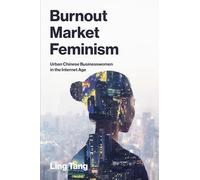 Burnout Market Feminism: Urban Chinese Businesswomen in the Internet Age (Labor and Technology)