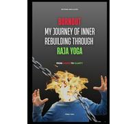 Burnout: My Journey of Inner Rebuilding through Raja Yoga (The English Edition)