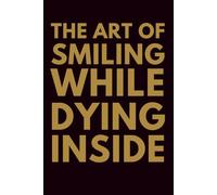 Burnout Notebook - The Art of Smiling While Dying Inside: A Funny Corporate Journal for Office Workers, Burned-Out Employees, and Overthinking Professionals