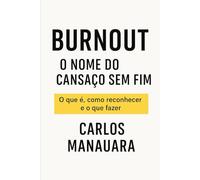 Burnout: O Nome do Cansaço Sem Fim: O que é, como reconhecer e o que fazer
