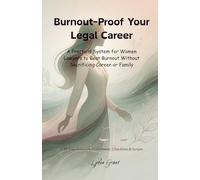 Burnout-Proof Your Legal Career: A Practical System for Women Lawyers to Beat Burnout Without Sacrificing Career or Family