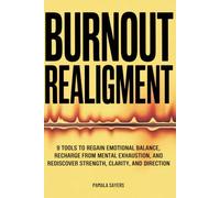 Burnout Realignment: 9 Tools to Regain Emotional Balance, Recharge from Mental Exhaustion, and Rediscover Strength, Clarity and Direction