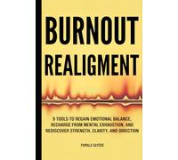 Burnout Realignment: 9 Tools to Regain Emotional Balance, Recharge from Mental Exhaustion, and Rediscover Strength, Clarity and Direction