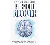 Burnout Recover: Reset Your Nervous System, Restore Your Energy and Feel Like Yourself Again (The Calm Reset Series)