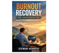 Burnout Recovery for Entrepreneurs: Productivity, Time Management and Deep Work for Entrepreneurs with Focused and Disciplined Mindset (Everyday Transformation Series)