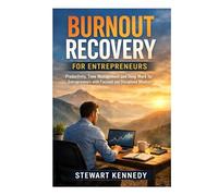 Burnout Recovery for Entrepreneurs: Productivity, Time Management and Deep Work for Entrepreneurs with Focused and Disciplined Mindset (Everyday Transformation Series)