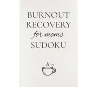 Burnout Recovery For Moms Sudoku: Sudoku Puzzle For Burnout Moms Recovery | Help Relax And Relieve Stress | 6x9 Inches, 110 Pages | 50+ Puzzles | Solutions Included