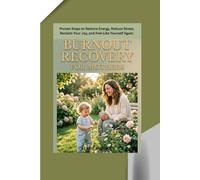 BURNOUT RECOVERY FOR MOTHERS: Proven Steps to Restore Energy, Reduce Stress, Reclaim Your Joy, and Feel Like Yourself Again.