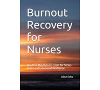 Burnout Recovery for Nurses: Practical Mindfulness Tools for Stress Relief and Emotional Resilience