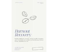 Burnout Recovery for Parents: A Guided Workbook with Reflective Journal Prompts, Exercises and Strategies to Restore Energy, Reduce Stress, and Rediscover Mindfulness for Mothers and Fathers