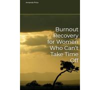 Burnout Recovery for Women Who Can’t Take Time Off