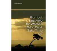 Burnout Recovery for Women Who Can’t Take Time Off