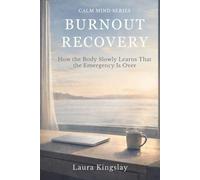 Burnout Recovery: How the Body Slowly Learns That the Emergency Is Over (Calm Mind Series)