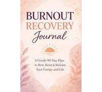 Burnout Recovery Journal: 90-Day Gentle Reset to Restore Your Energy, Slow Down & Rebuild Your Life Without Pressure