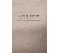 Burnout Recovery Journal: A Gentle Guided Practice to Rest, Reflect, and Rebuild Your Energy