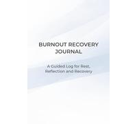 Burnout Recovery Journal: A Guided Log for Rest, Reflection and Recovery
