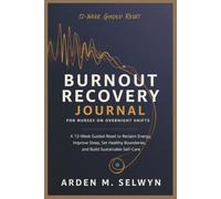 Burnout Recovery Journal for Nurses on Overnight Shifts: A 12-W uided Reset to Reclaim Energy, Improve Sleep, Set Healthy Boundaries, and Build Sustainable Self-Care